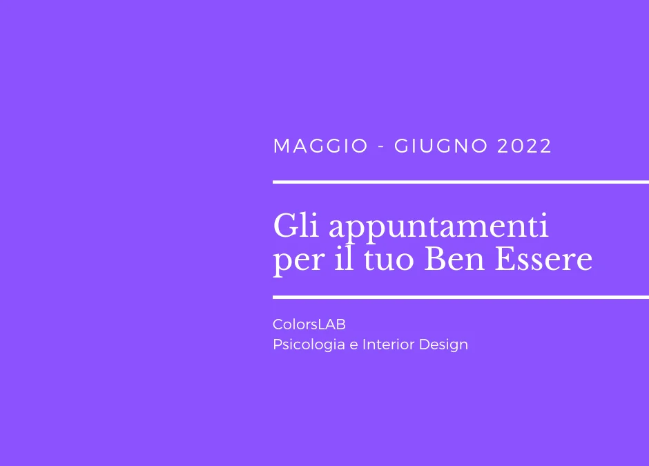 Maggio – Giugno 2022, gli appuntamenti per il tuo Ben Essere!
